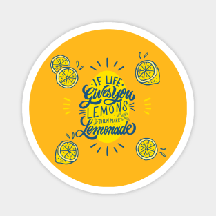 if life gives you lemons then make lemonade qoute Magnet